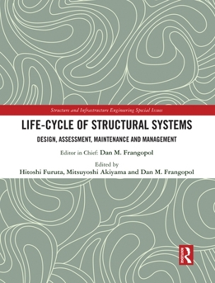 Life-cycle of Structural Systems: Design, Assessment, Maintenance and Management by Hitoshi Furuta