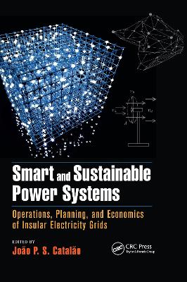 Smart and Sustainable Power Systems: Operations, Planning, and Economics of Insular Electricity Grids by João P. S. Catalão