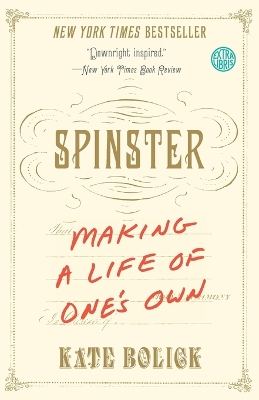 Spinster: Making a Life of One's Own by Kate Bolick