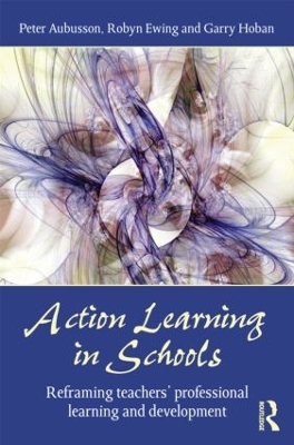 Action Learning in Schools: Reframing teachers' professional learning and development book