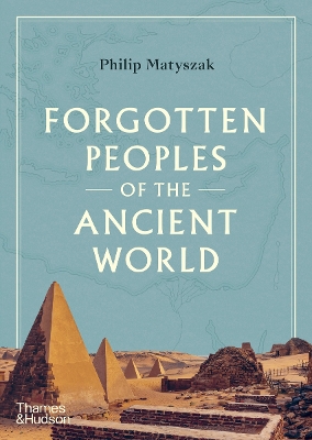 Forgotten Peoples of the Ancient World by Philip Matyszak