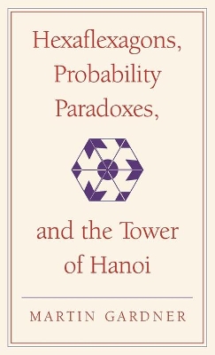 Hexaflexagons, Probability Paradoxes, and the Tower of Hanoi by Martin Gardner