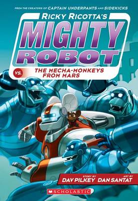 Ricky Ricotta's Mighty Robot vs the Mecha-Monkeys from Mars (#4) by Dav Pilkey