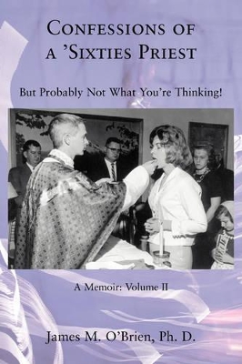 Confessions of a 'Sixties Priest: But Probably Not What You're Thinking! book