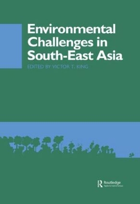 Environmental Challenges in South-East Asia by Victor T. King