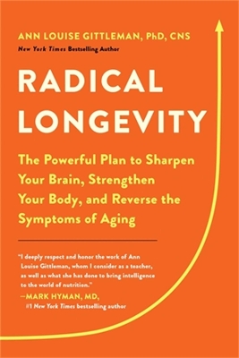 Radical Longevity: The Powerful Plan to Sharpen Your Brain, Strengthen Your Body, and Reverse the Symptoms of Aging book