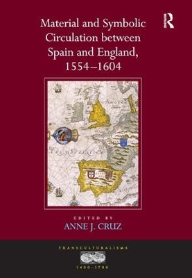 Material and Symbolic Circulation between Spain and England, 1554-1604 by Anne J. Cruz