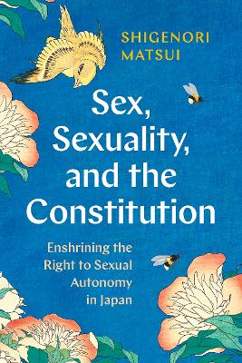 Sex, Sexuality, and the Constitution: Enshrining the Right to Sexual Autonomy in Japan book