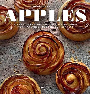 Apples: Sixty Classic and Innovative Recipes for Nature's Most Sublime Fruit book