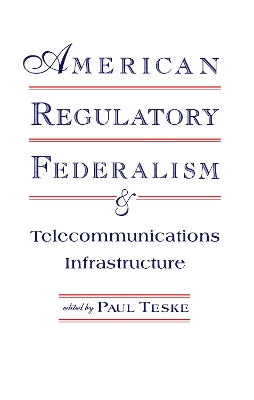 American Regulatory Federalism and Telecommunications Infrastructure by Paul E. Teske