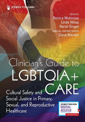 Clinician's Guide to LGBTQIA+ Care: Cultural Safety and Social Justice in Primary, Sexual, and Reproductive Healthcare book