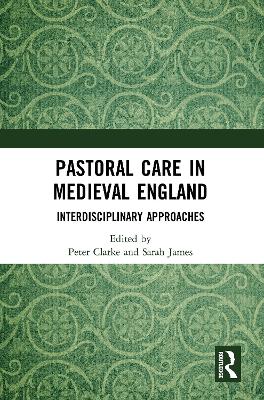 Pastoral Care in Medieval England: Interdisciplinary Approaches by Peter Clarke