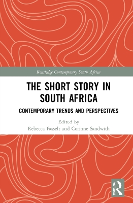 The Short Story in South Africa: Contemporary Trends and Perspectives by Rebecca Fasselt