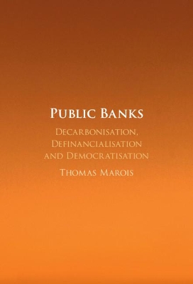 Public Banks: Decarbonisation, Definancialisation and Democratisation book