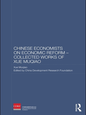 Chinese Economists on Economic Reform - Collected Works of Xue Muqiao by Xue Muqiao