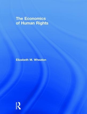 The Economics of Human Rights by Elizabeth Wheaton