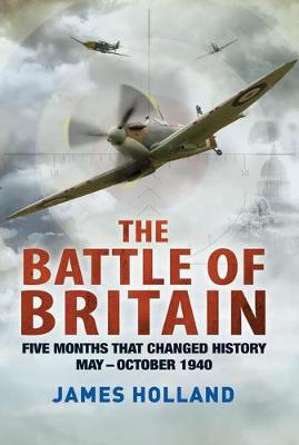 The Battle of Britain by James Holland