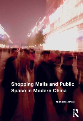 Shopping Malls and Public Space in Modern China by Nicholas Jewell