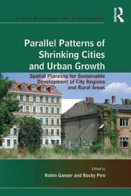 Parallel Patterns of Shrinking Cities and Urban Growth: Spatial Planning for Sustainable Development of City Regions and Rural Areas by Rocky Piro