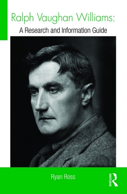 Ralph Vaughan Williams: A Research and Information Guide by Ryan Ross