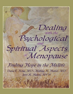 Dealing with the Psychological and Spiritual Aspects of Menopause: Finding Hope in the Midlife by Dana E King
