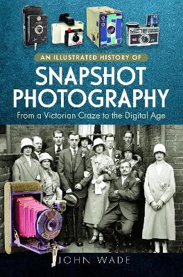 An Illustrated History of Snapshot Photography: From a Victorian Craze to the Digital Age book