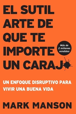 El Sutil arte de que te importe un caraj*: Un enfoque disruptivo para vivir una buena vida book