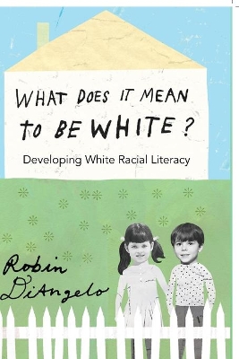 What Does It Mean to Be White? by Robin DiAngelo