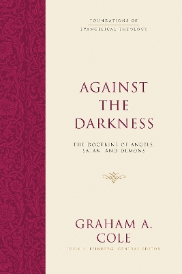 Against the Darkness: The Doctrine of Angels, Satan, and Demons book