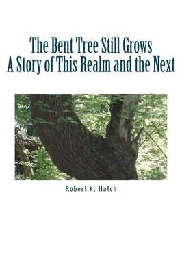 The Bent Tree Still Grows: A story of this realm and the next. book