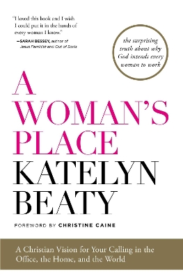 Woman's Place: A Christian Vision for Your Calling in the Office, the Home, and the World book