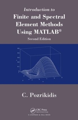 Introduction to Finite and Spectral Element Methods Using MATLAB, Second Edition book