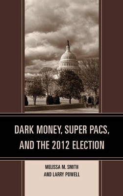 Dark Money, Super PACs, and the 2012 Election book