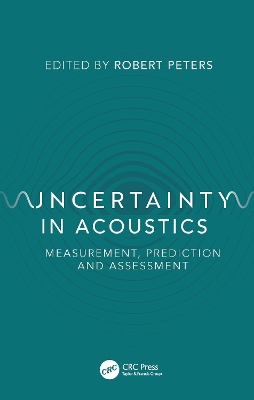 Uncertainty in Acoustics: Measurement, Prediction and Assessment by Robert Peters