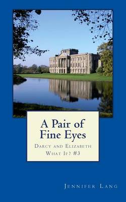 A Pair of Fine Eyes: Darcy and Elizabeth What If? #3 book