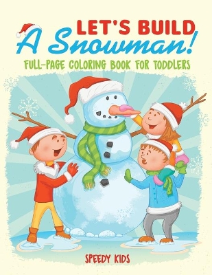 Let's Build A Snowman! Full-Page Coloring Book for Toddlers book