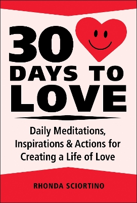 30 Days to Love: Daily Meditations, Inspirations & Actions for Creating a Life of Love book