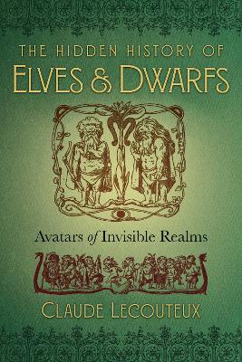 The Hidden History of Elves and Dwarfs: Avatars of Invisible Realms book