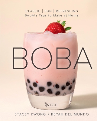 Boba: Classic, Fun, Refreshing - Bubble Teas to Make at Home book