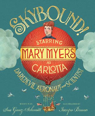 Skybound!: Starring Mary Myers as Carlotta, Daredevil Aeronaut and Scientist book