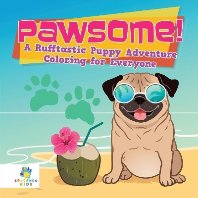 Pawsome! A Rufftastic Puppy Adventure Coloring for Everyone book