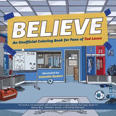 Believe: An Unofficial Coloring Book for Fans of Ted Lasso book