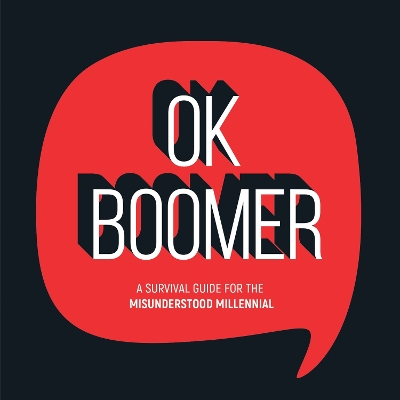 OK Boomer: A Survival Guide for the Misunderstood Millennial book