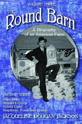 Round Barn, A Biography of an American Farm, Volume Three book