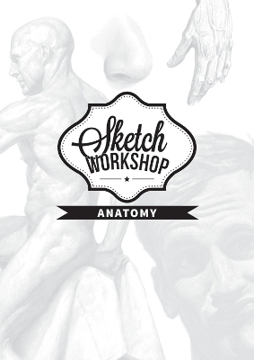 Sketch Workshop: Anatomy: Anatomy book