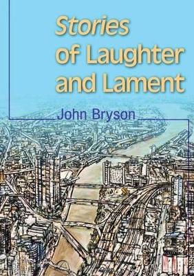 Stories of Laughter and Lament by John Bryson