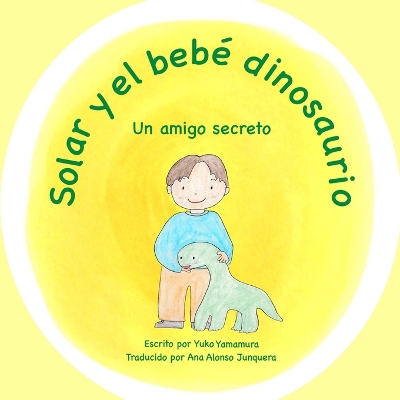 Solar y el beb� dinosaurio: Un amigo secreto book