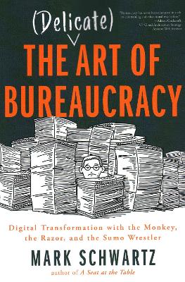 The Delicate Art of Bureaucracy: Digital Transformation with the Monkey, the Razor, and the Sumo Wrestler book