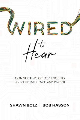 Wired to Hear: Connecting God's Voice to Your Life, Influence, and Career book