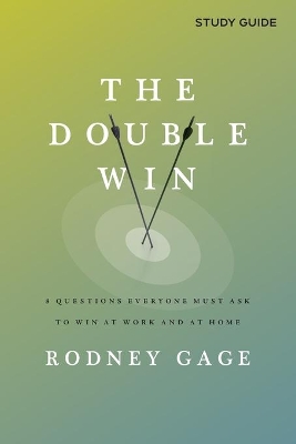 The Double Win - Study Guide: 8 Questions Everyone Must Ask To Win at Work and at Home book